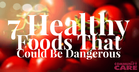 7 Healthy Foods That Can Be Dangerous if You Eat Too Much of Them