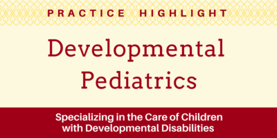 Practice Highlight - Developmental Pediatrics