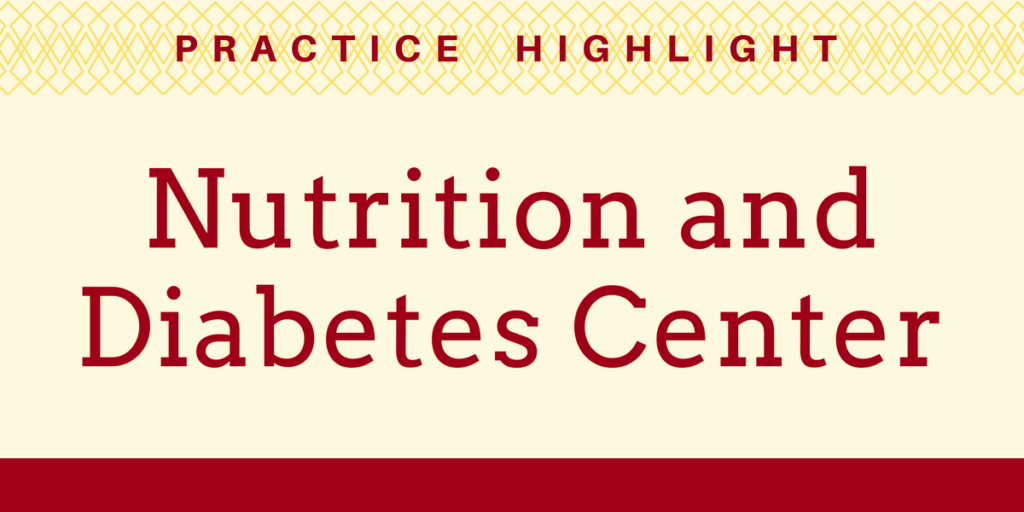 Practice Highlight - Nutrition and Diabetes Center