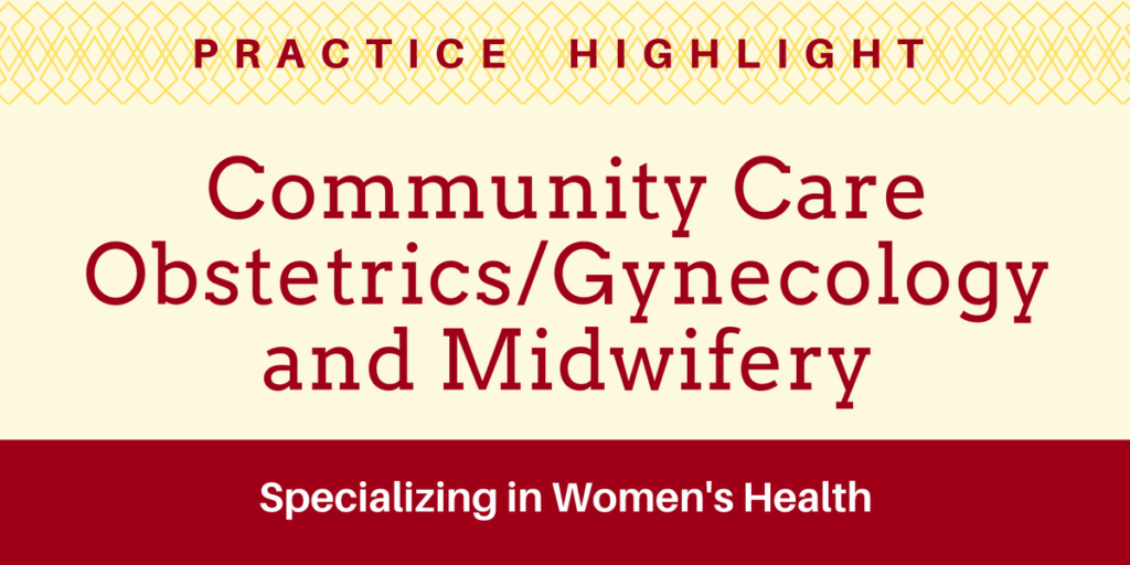 Practice Highlight - Community Care Obstetrics/Gynecology and Midwifery