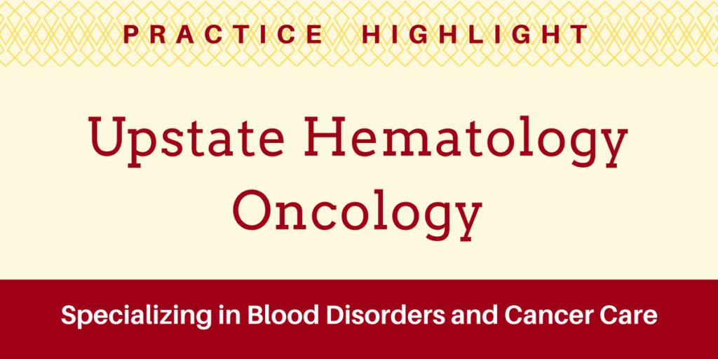 Practice Highlight - Upstate Hematology Oncology